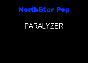 NorthStar Pop

PARALYZER