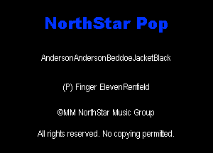 NorthStar Pop

AndersonxlndersonBeddoeJacketBlack

(P) Finger EIeuenRenfield

mm Normsnar Musnc Group

A! nghts reserved No copying pemxted