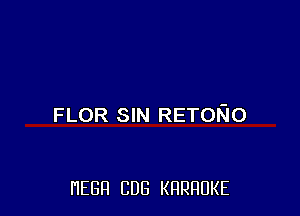 FLOR SIN RETORIO

HEBFI CUB KHRHDKE