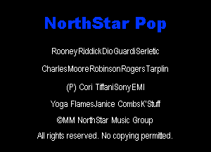 NorthStar Pop

PmneyRiddxctho GuardISerletc

Charles MooreRobinsoangers Tarplin

(P) Cori TilTaniSonyEMl
Yoga FIamesJanice CombsK'Snm

mm Nomsmr MUSIC Gtoup
A1 nghts resewed, No copyng panned,