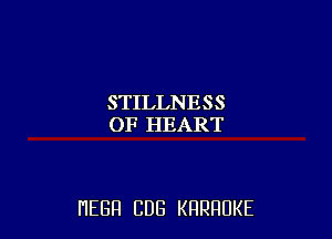 STILLNESS
OF HEART

HEBH CUB KRRRUKE