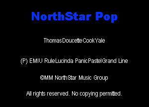 NorthStar Pop

Thomas Douceme CookYale

(P) EMIU RulelJJcinda PanicPasneIGrand Line

WM NormStar Musnc Group

A! nghts reserved No copying pemxted