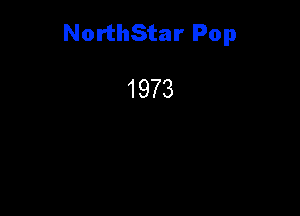 NorthStar Pop

1973