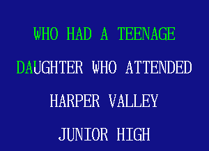 WHO HAD A TEENAGE
DAUGHTER WHO ATTENDED
HARPER VALLEY
JUNIOR HIGH