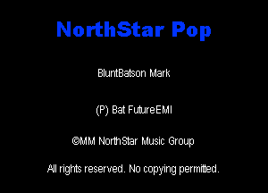 NorthStar Pop

BluntBatson Mark

(P) Bat FUMreEMI

am NormStar Musnc Group

A! nghts reserved No copying pemxted