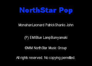 NorthStar Pop

MonahanLeonard PatnckShanks John

(P) EMIBIue Lamp Bumyamaki

WM NormStar Musnc Group

A! nghts reserved No copying pemxted