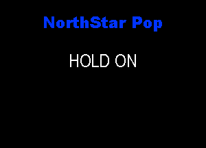 NorthStar Pop

HOLD ON