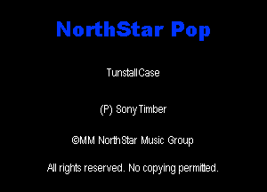 NorthStar Pop

TunstallCase

(P) SmyImber

QM! Normsar Musuc Group

All rights reserved No copying permitted,