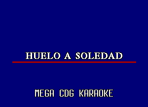 HUELO A SOLEDAD

HEBFI CUB KHRHDKE