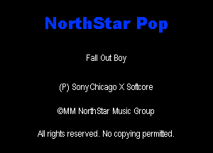 NorthStar Pop

Fall Out Boy

(P) SonyChicago X Softcore
WM NormStar Musnc Group

A! nghts reserved No copying pemxted