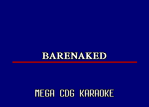 BARENAKED

HEBH CUB KRRRUKE