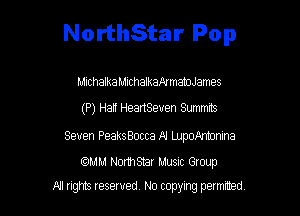 NorthStar Pop

Michalka Michalkafq manoJames

(P) Half HeartSetren Summrts

Seven PeaksBocca N lJJpoAmjnina

mm Nomsmr Musnc Group
All tights reserved No copying petmted