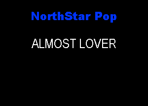NorthStar Pop

ALMOST LOVER