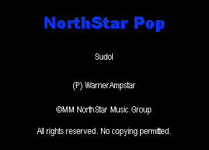 NorthStar Pop

Sudol

(P) UU'arneanpstar

am NormStar Musnc Group

A! nghts reserved No copying pemxted