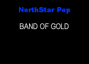 NorthStar Pop

BAND OF GOLD