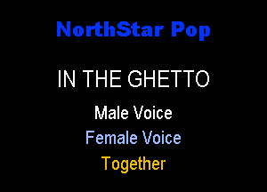NorthStar Pop

IN THE GHETTO

Male Voice
Female Voice

Together