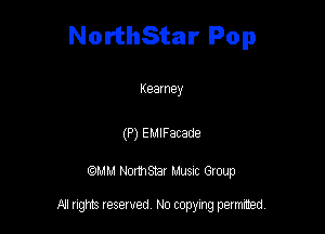 NorthStar Pop

Keamey

(P) EulFatade

QM! Normsar Musuc Group

All rights reserved No copying permitted,