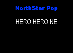 NorthStar Pop

HERO HEROINE