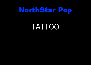 NorthStar Pop

TATTOO