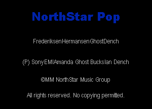 NorthStar Pop

FredenksenHermansen Ghostoench

(P) SonyEMlxlmanda Ghost Buckslan Dench

am NormStar Musnc Group

A! nghts reserved No copying pemxted