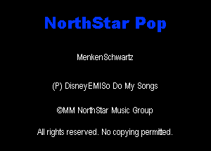 NorthStar Pop

Menken Schwartz

(P) DisneyEMlSo Do My Songs

am NormStar Musnc Group

A! nghts reserved No copying pemxted