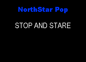 NorthStar Pop

STOP AND STARE