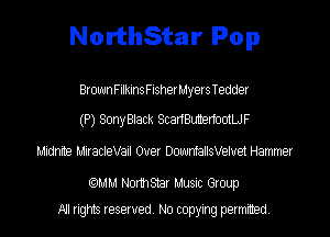 NorthStar Pop

BrownFilkinsFisherMyers Tedder

(P) SonyBlack ScadBunenootLJF

Midnite MiracleVail Over DownfallsVeluei Hammer

(QMM NonhStar Music Group

All rights reserved. No copying petmmed
