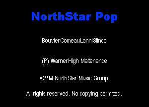 NorthStar Pop

Boumer Comeau Lannl Sunco

(P) WarnerHigh Maltenance

am NormStar Musnc Group

A! nghts reserved No copying pemxted