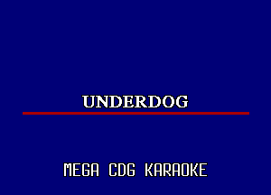 UNDERDOG

HEBR CUB KHRHDKE