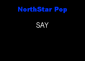 NorthStar Pop

SAY