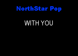 NorthStar Pop

WITH YOU