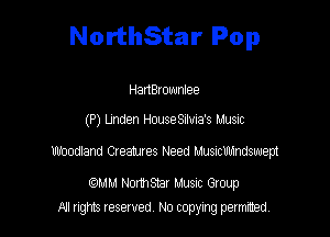 NorthStar Pop

HanBrownIee

(P) Unden Housesnua's Music
nbodlam 08811183 Need mmmmmpt

(QMM Northsmr Music Group
NI rights reserved, No copying permitted