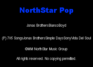 NorthStar Pop

Jonas BrothersBiancoBoyd

(P) 785 SongsJonas 810319158mpte DaysSonbea De! Sou

(QMM Nomsmr MUSIC Group

NI rights reserved, No copying permitted