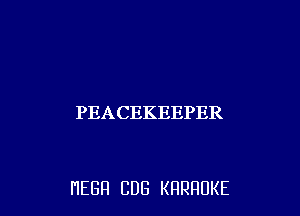 PEACEKEEPER

HEGH CUB KRRRUKE