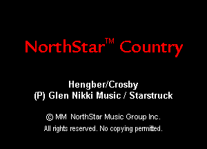 NorthS'car'TM Country

HengbeVCtosby
(P) Glen Hikki Music I Starstruck

Q) MM NorthStar Musuc Group Inc.
All nghts reserved No copying permitted,
