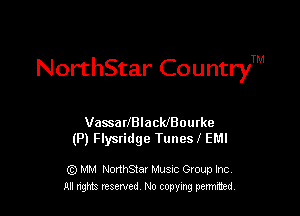 NorthStar CountryTM

VassarfBlacleourke
(P) Flysridge Tuncsl EMI

G) MM NonhStar Musnc Gtoup Inc
All nng reserved No coming pemted