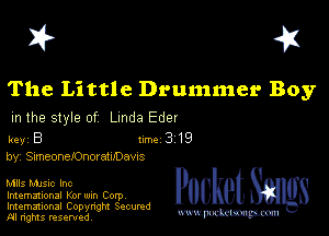 I? 451

The Little Drummer Boy
m the style of Linda Eder

key B II'M 3 19
by, SimeoneJOnoratuDavxs

Mlls MJSlc Inc
lmemational Kor uun Corp
Imemational Copynght Secumd

m ngms resented, mmm