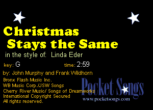 I? 451
Christmas
Stays the Same

m the style of Linda Eder

key G 1m 2 59
by, John Murphy and F rank Wildhorn

8mm Flash MJSnc Inc

we Musuc Corp IJSW Songs

Cherry River Mme! Songs 0! Urea I
Imemational Copynght Secumd

m ngms resented, mmm