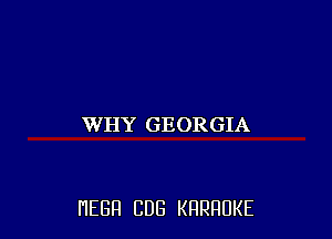 WHY GEORGIA

HEBFI CUB KHRHDKE