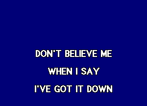 DON'T BELIEVE ME JIET
SUPERSTITIONS IN MY HEAD
DON'T BELIEVE ME