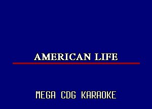 AMERICAN LIFE

HEBH CUB KRRRUKE