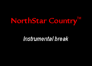 NorthStar CountryTM

Instmmental bne ak