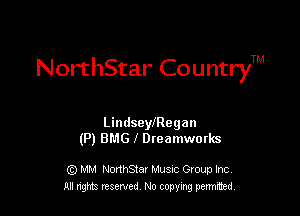 NorthStar CountryTM

LindseyJRegan
(P) BMG f Dreamworks

G) MM NonhStar Musnc Gtoup Inc
All nng reserved No coming pemted
