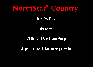 NorthStar' Country

Dunnch Bride
(P) Sony

MU PMStar Mum Grow

FII nghtz reserved No copying pennmsd