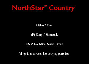 NorthStar' Country

MalloyICook
(P) Sony I Wk
QMM NorthStar Musxc Group

All rights reserved No copying permithed,