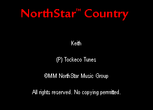NorthStar' Country

Kenh
(P) Tockeco Tunes
QMM NorthStar Musxc Group

All rights reserved No copying permithed,