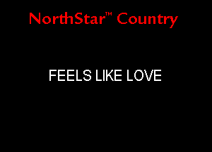 NorthStar' Country

FEELS LIKE LOVE