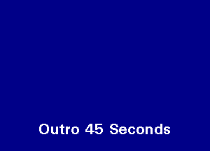 Outro 45 Seconds