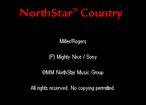 NorthStar' Country

MIIIeIIRogm
(P) lubghty Nxe I Sony
QMM NorthStar Musxc Group

All rights reserved No copying permithed,