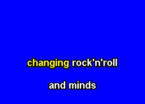 changing rock'n'roll

and minds